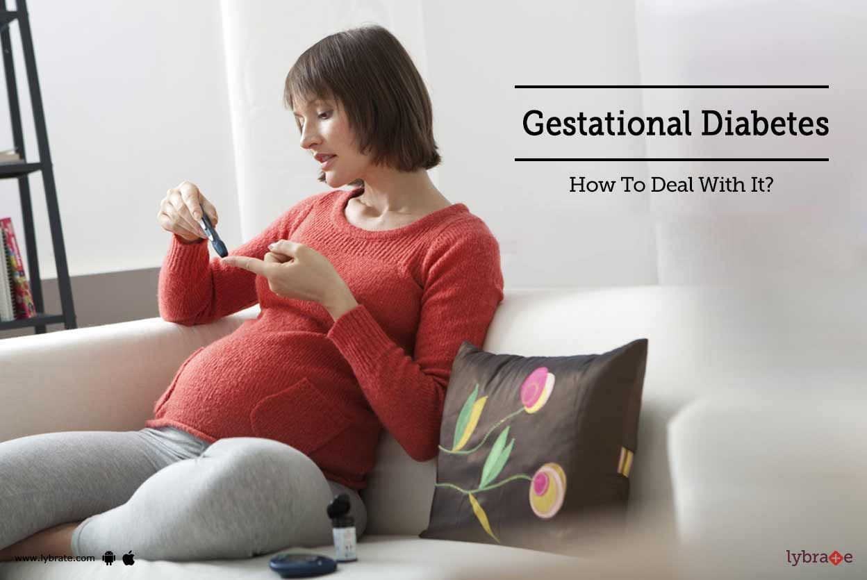 Gestational Diabetes - How To Deal With It?
