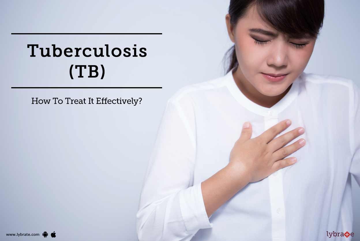 Tuberculosis(TB) - How To Treat It Effectively?
