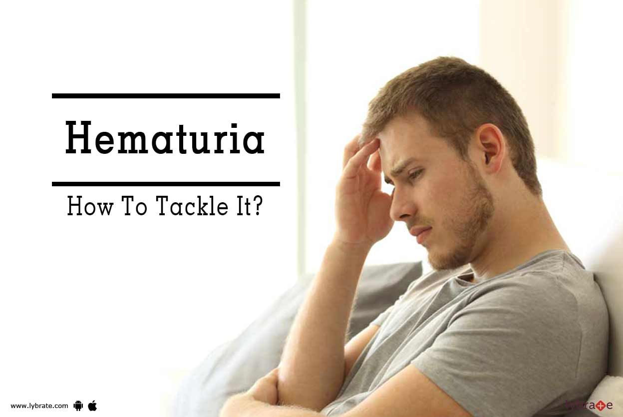 Hematuria - How To Tackle It?