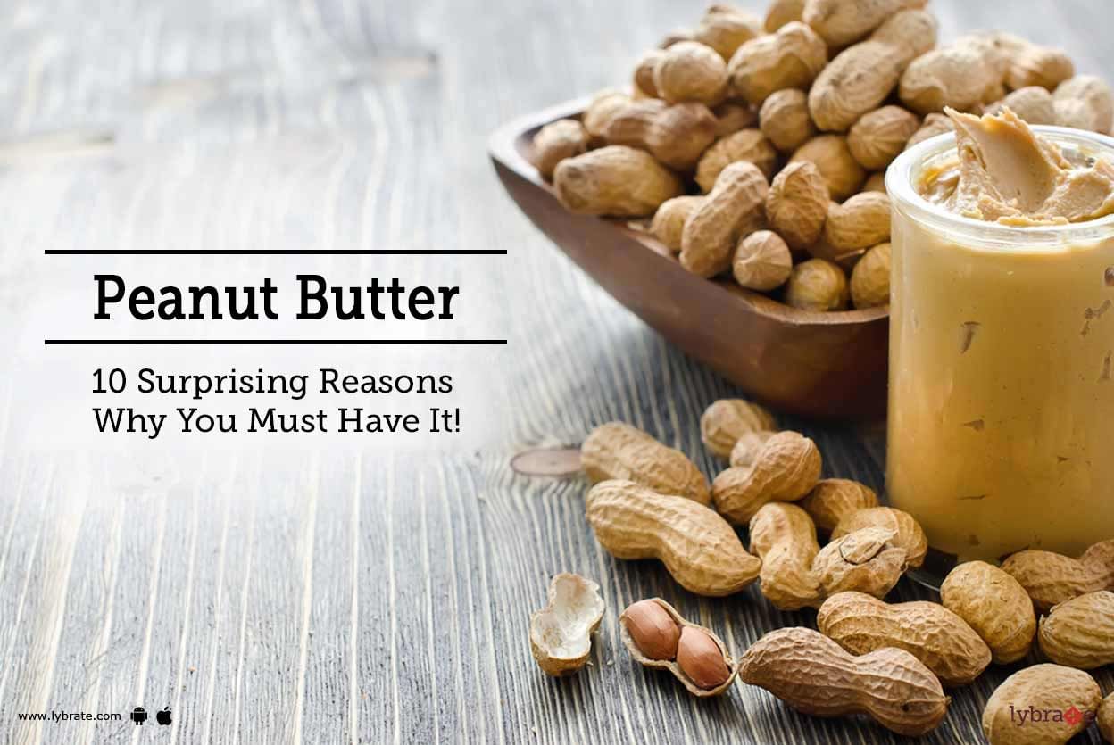 Peanut Butter -  10 Surprising Reasons Why You Must Have It!
