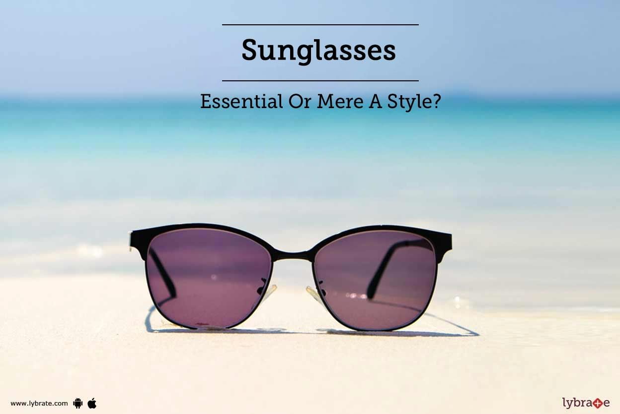 Sunglasses - Essential Or Mere A Style?