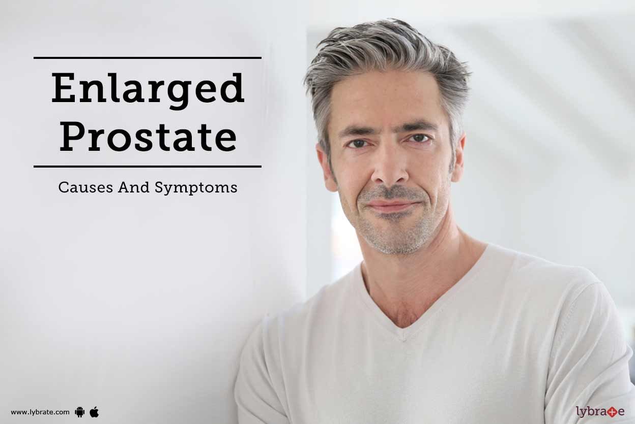 Enlarged Prostate - Causes And Symptoms