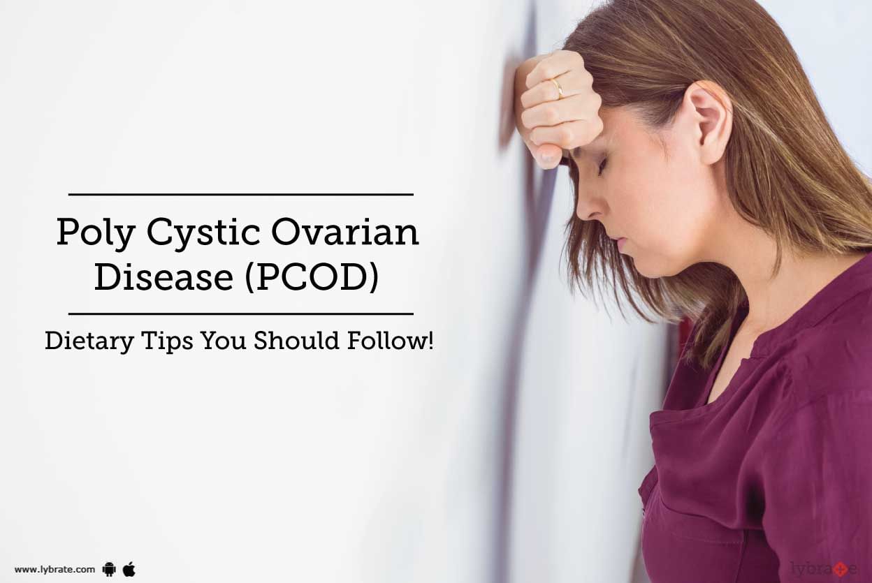 Poly Cystic Ovarian Disease (PCOD) - Dietary Tips You Should Follow!