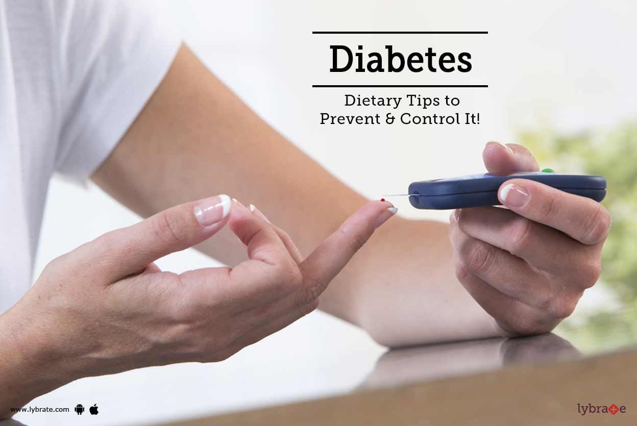 Diabetes - Dietary Tips to Prevent & Control It!