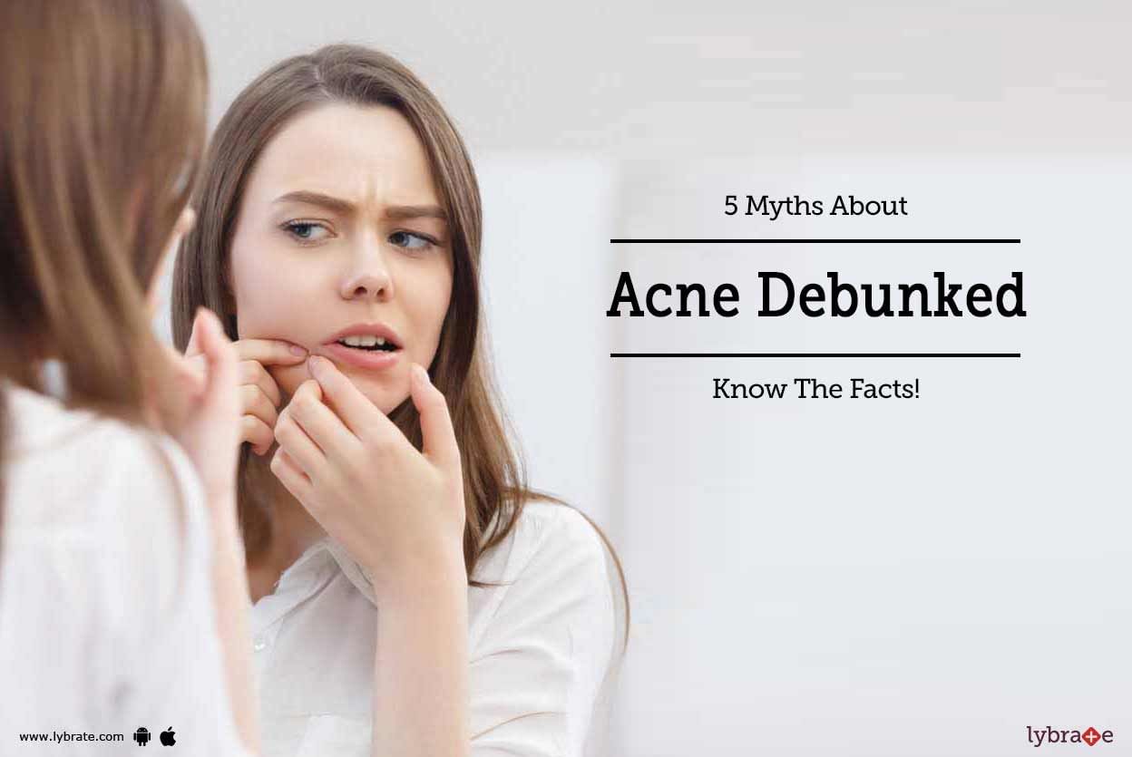 5 Myths About Acne Debunked - Know The Facts!
