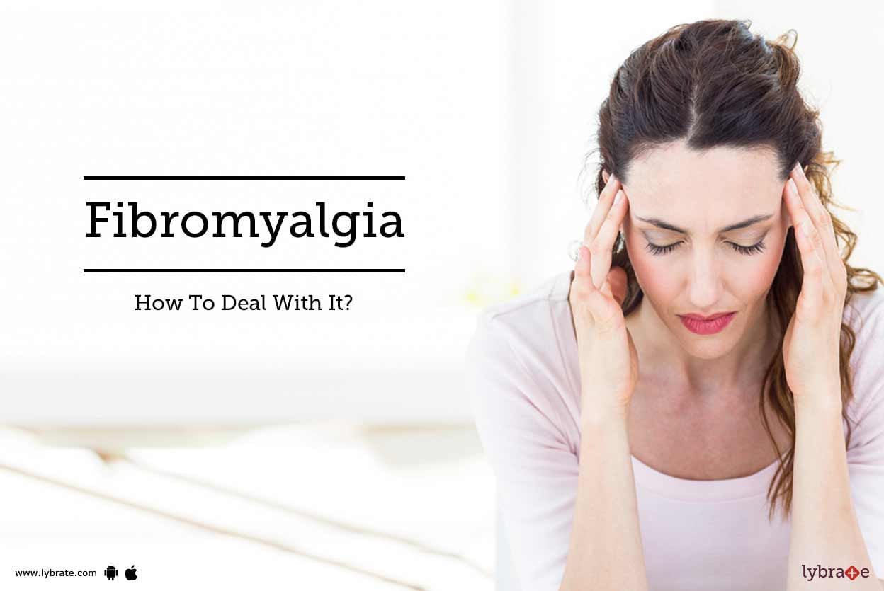 Fibromyalgia - How To Deal With It?