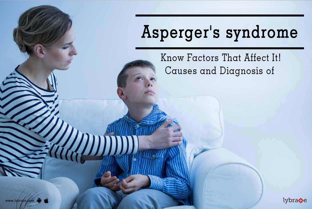 Asperger's syndrome - Know Factors That Affect It!Causes and Diagnosis of