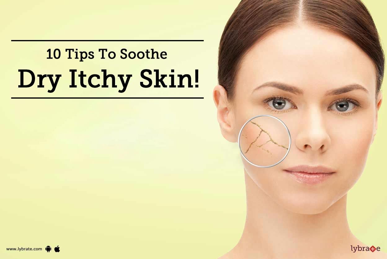 10 Tips To Soothe Dry Itchy Skin!