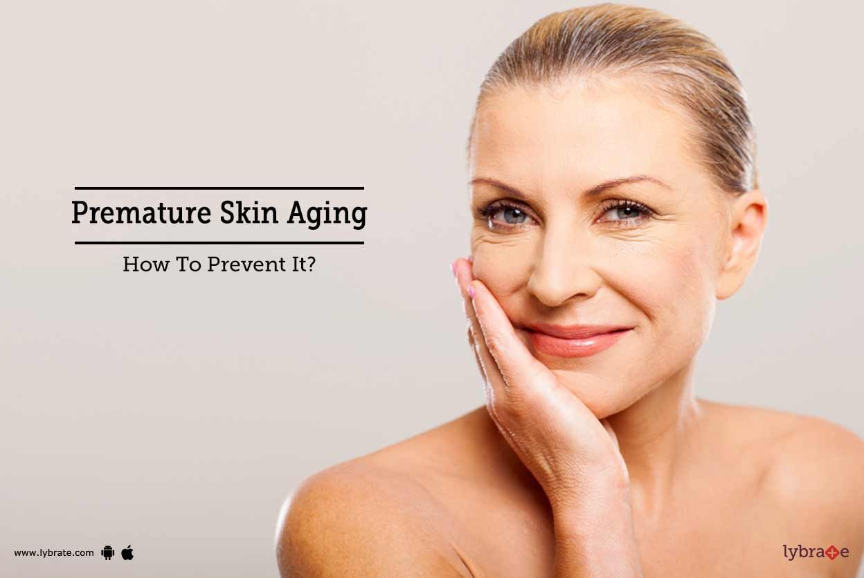 Premature Skin Aging - How To Prevent It?