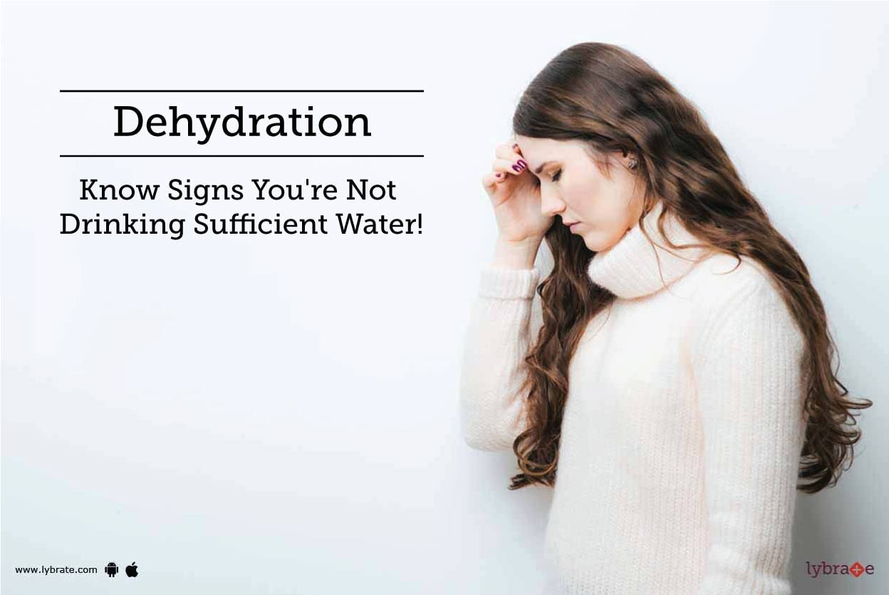 Dehydration - Know Signs You're Not Drinking Sufficient Water!