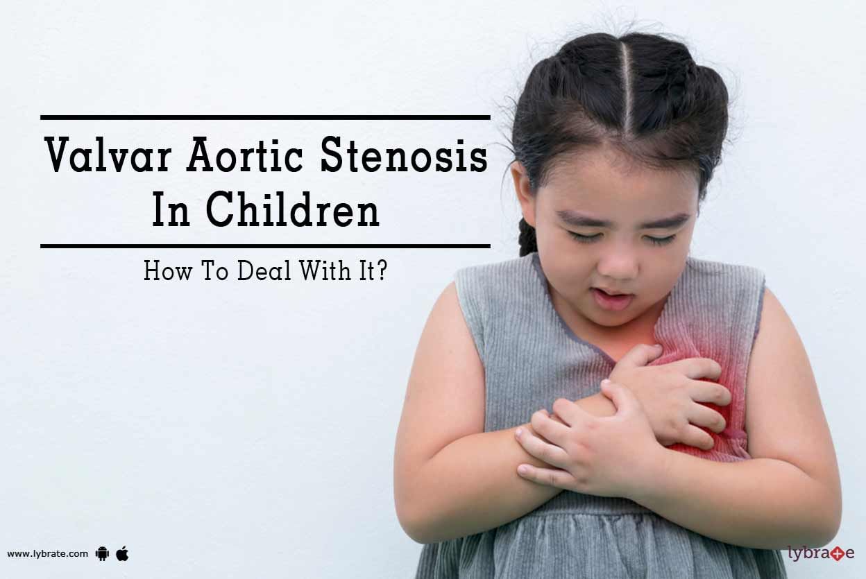 Valvar Aortic Stenosis In Children - How To Deal With It?