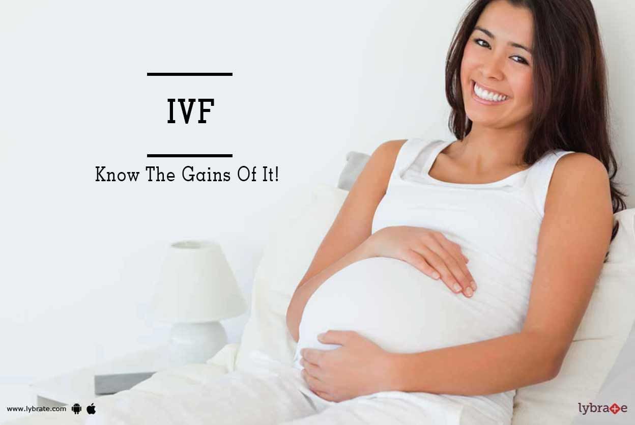 IVF - Know The Gains Of It!