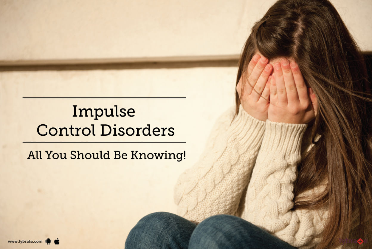 Impulse Control Disorders - All You Should Be Knowing!