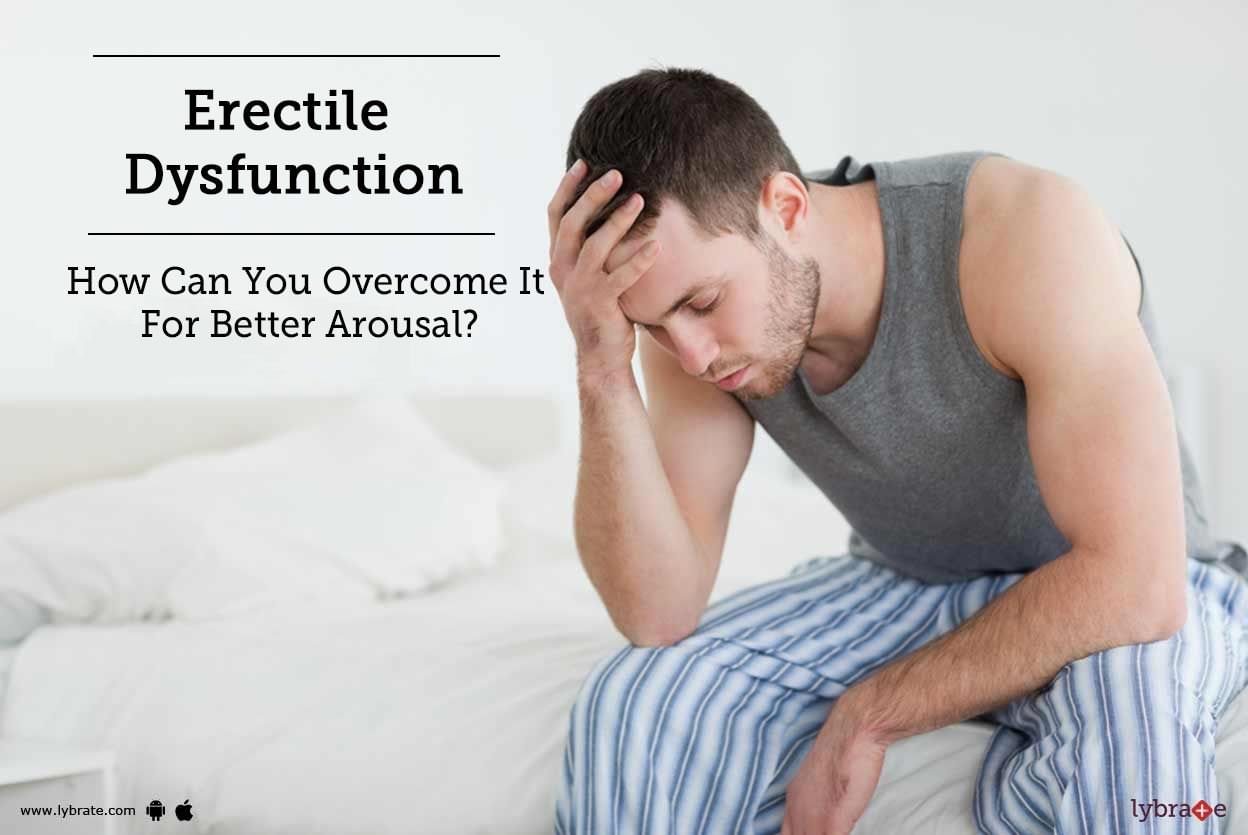 Erectile Dysfunction - How Can You Overcome It For Better Arousal?