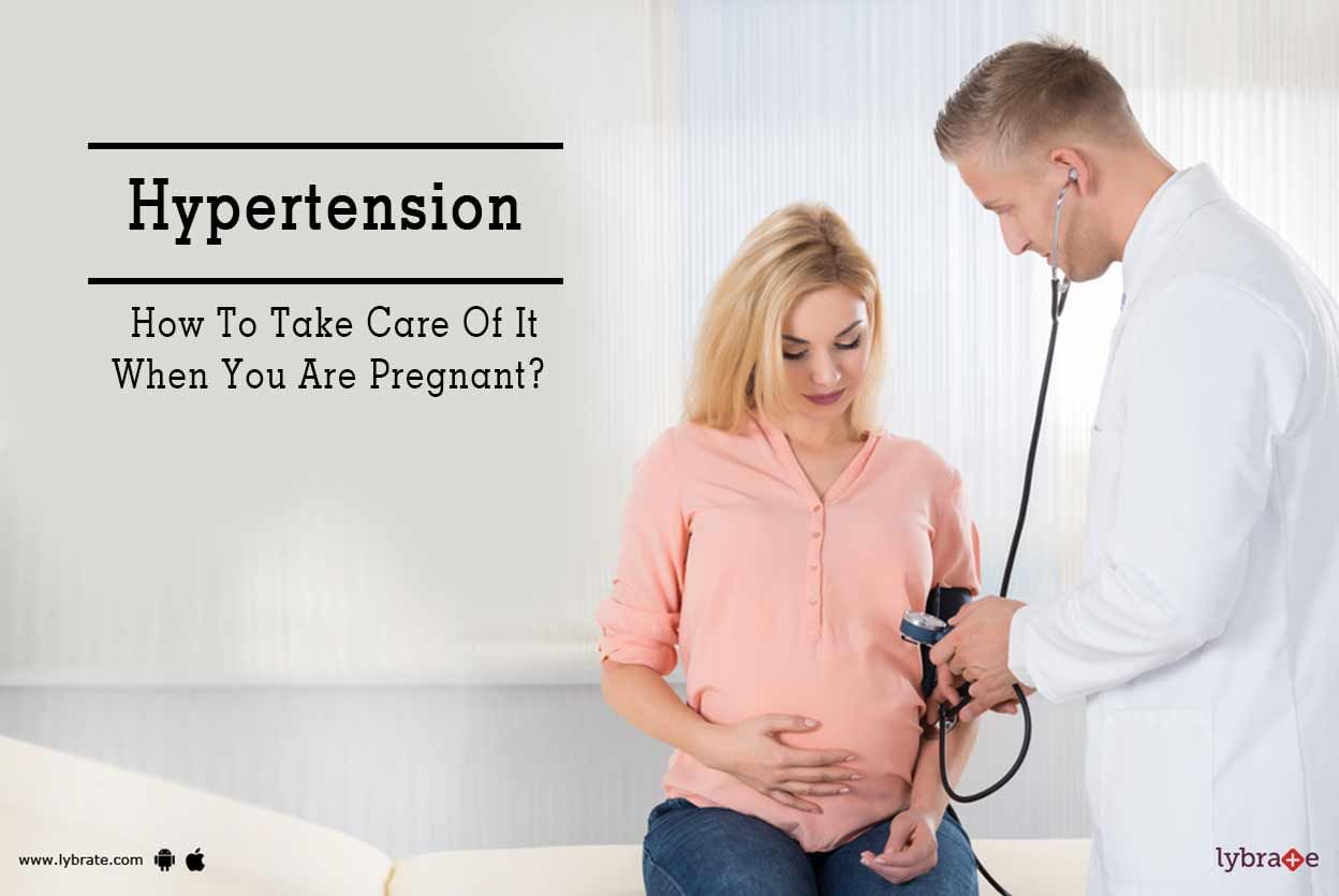 Hypertension - How To Take Care Of It When You Are Pregnant?