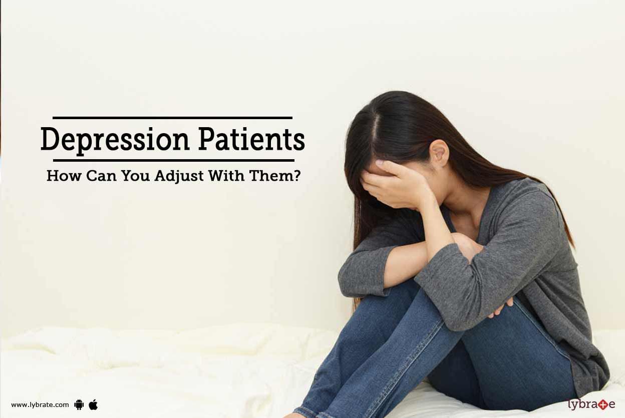 Depression Patients - How Can You Adjust With Them?