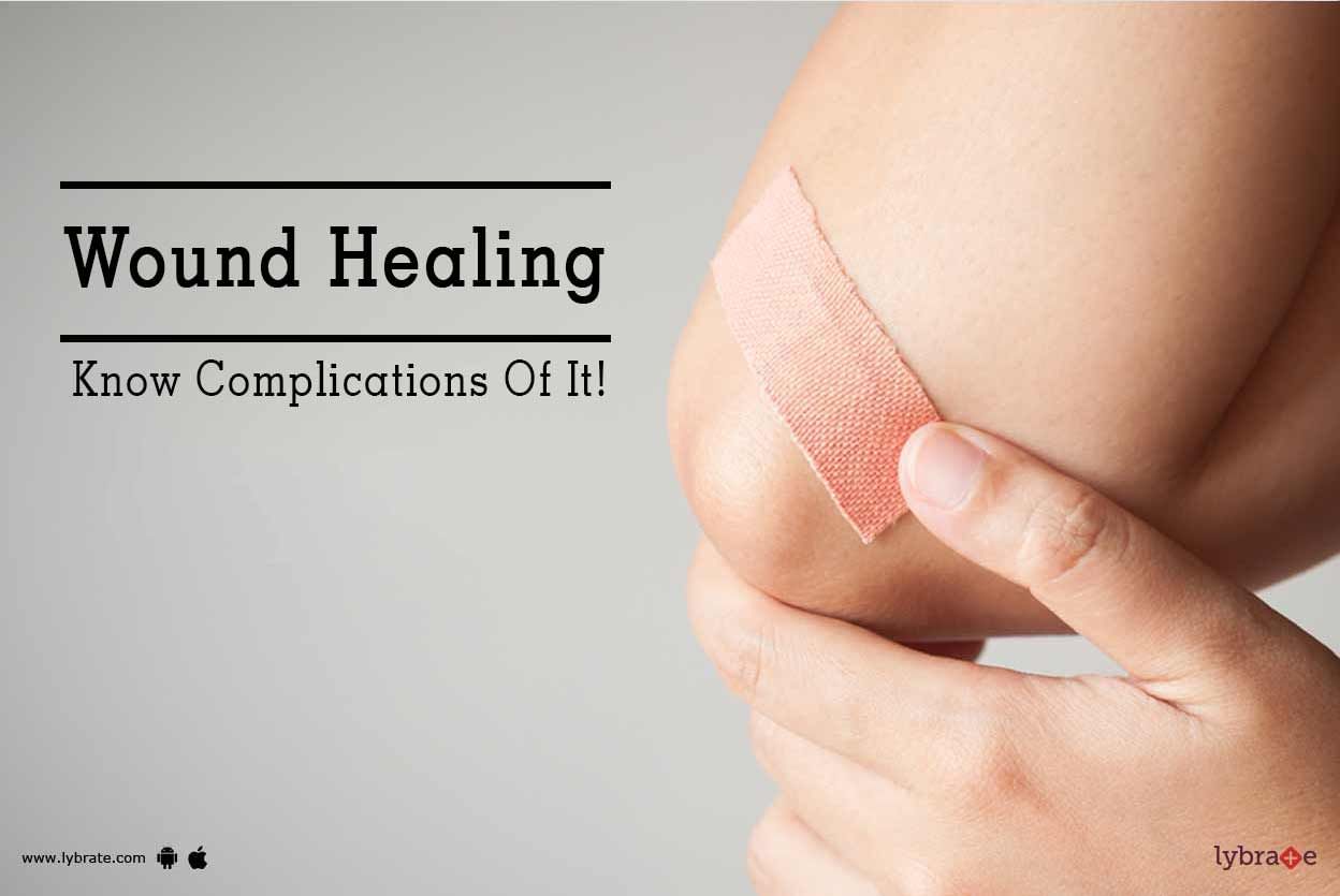 Wound Healing - Know Complications Of It!