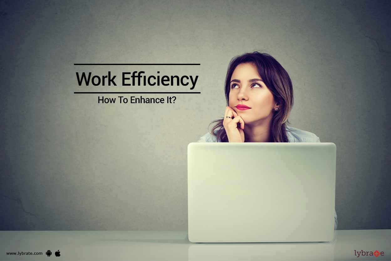 Work Efficiency - How To Enhance It?