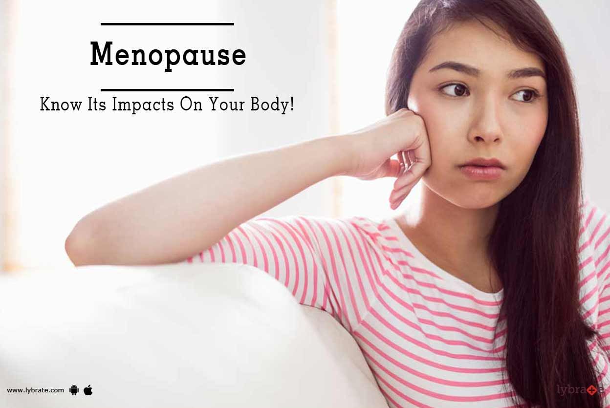 Menopause - Know Its Impacts On Your Body!