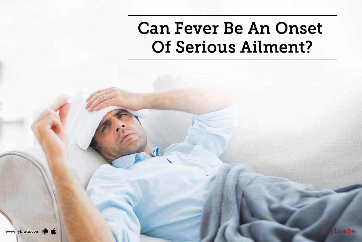 Can Fever Be An Onset Of Serious Ailment?