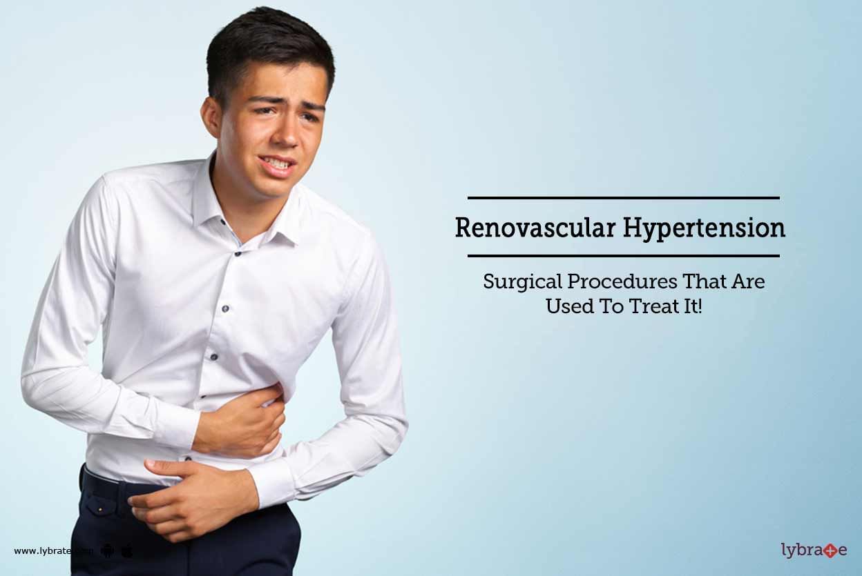 Renovascular Hypertension - Surgical Procedures That Are Used To Treat It!