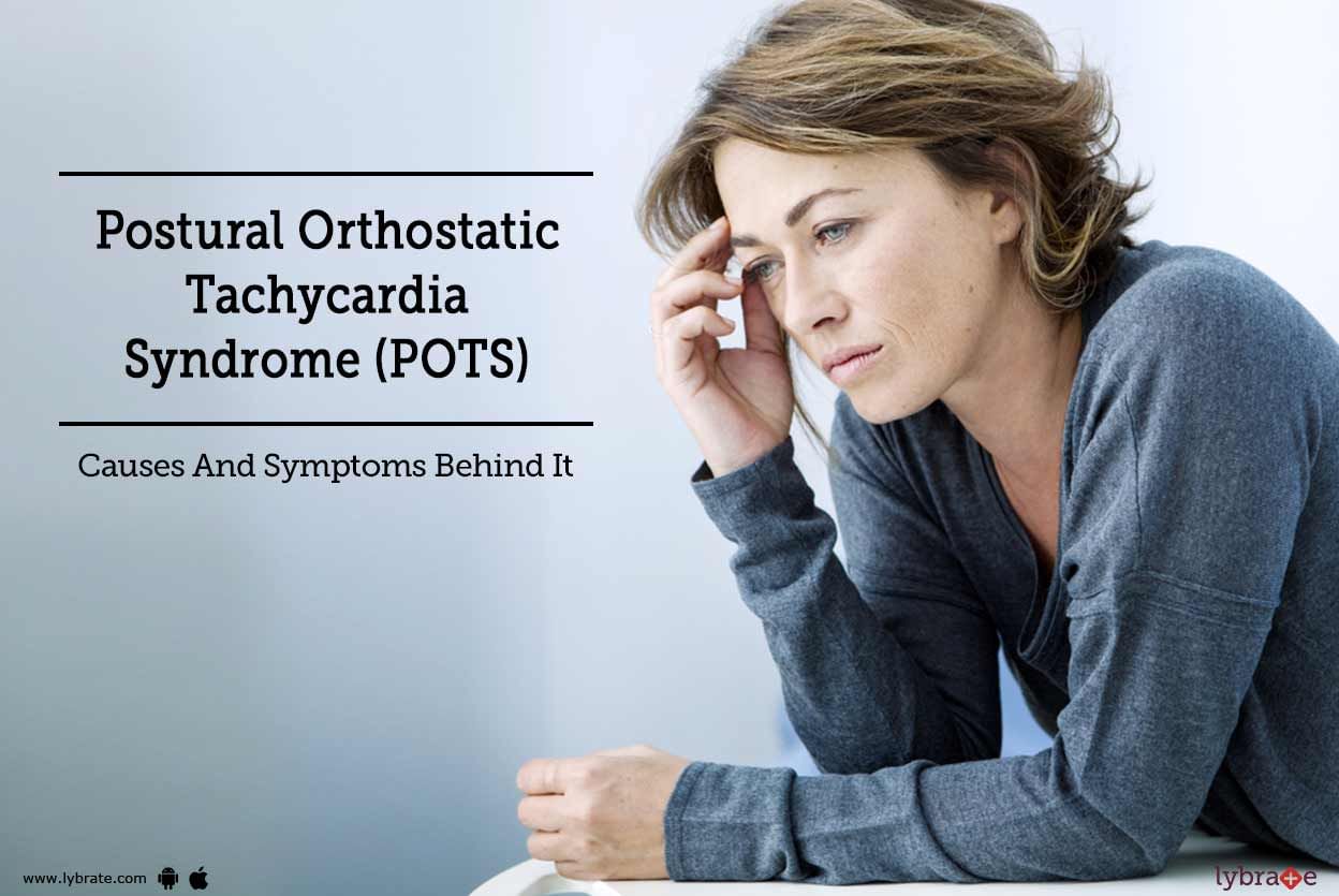Postural Orthostatic Tachycardia Syndrome (POTS): Causes And Symptoms Behind It