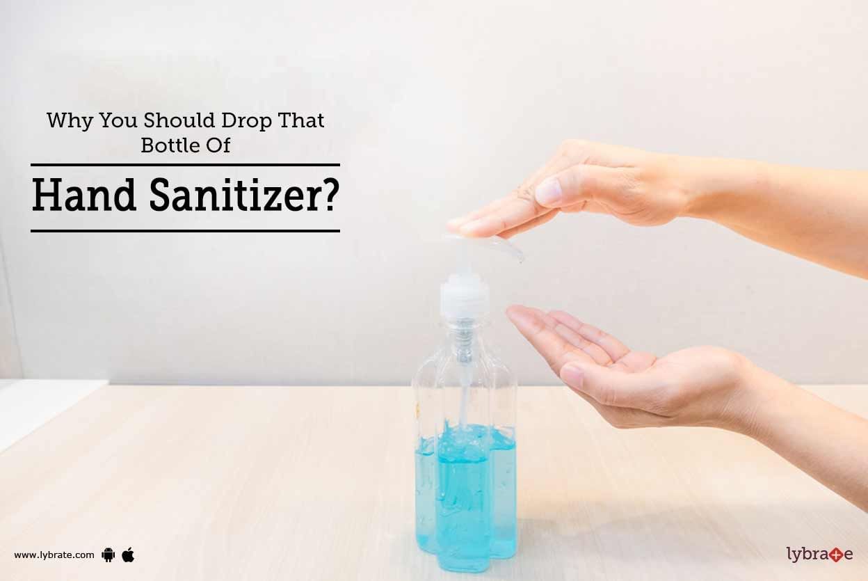 Why You Should Drop That Bottle Of Hand Sanitizer?
