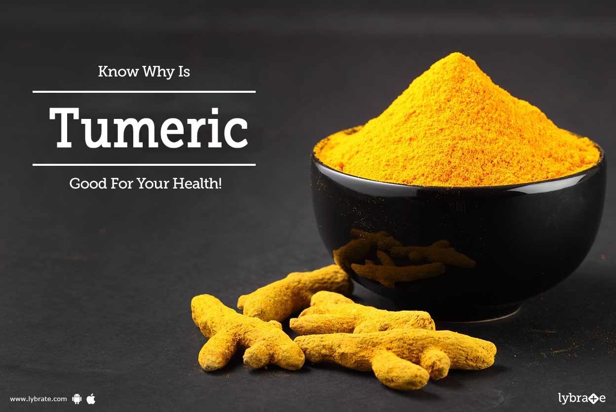 Know Why Is Tumeric Good For Your Health!