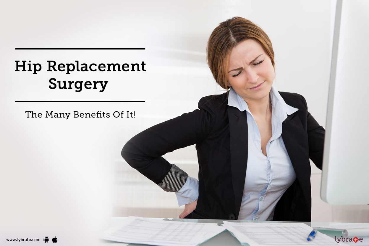 Hip Replacement Surgery - The Many Benefits Of It!