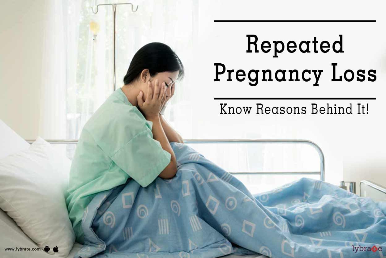 Repeated Pregnancy Loss - Know Reasons Behind It!
