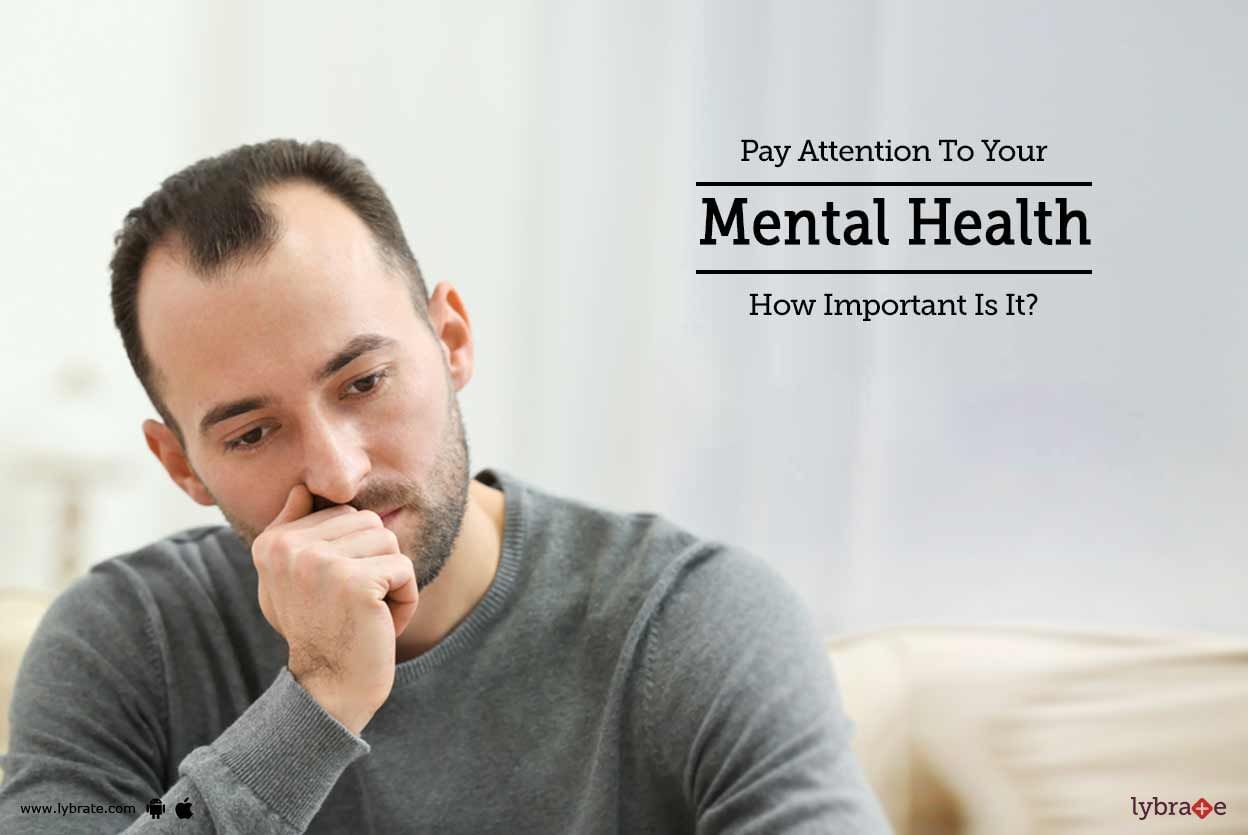 Pay Attention To Your Mental Health - How Important Is It?