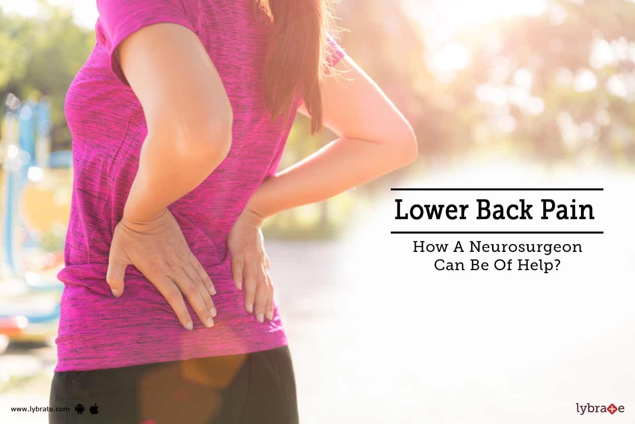Lower Back Pain - How A Neurosurgeon Can Be Of Help?