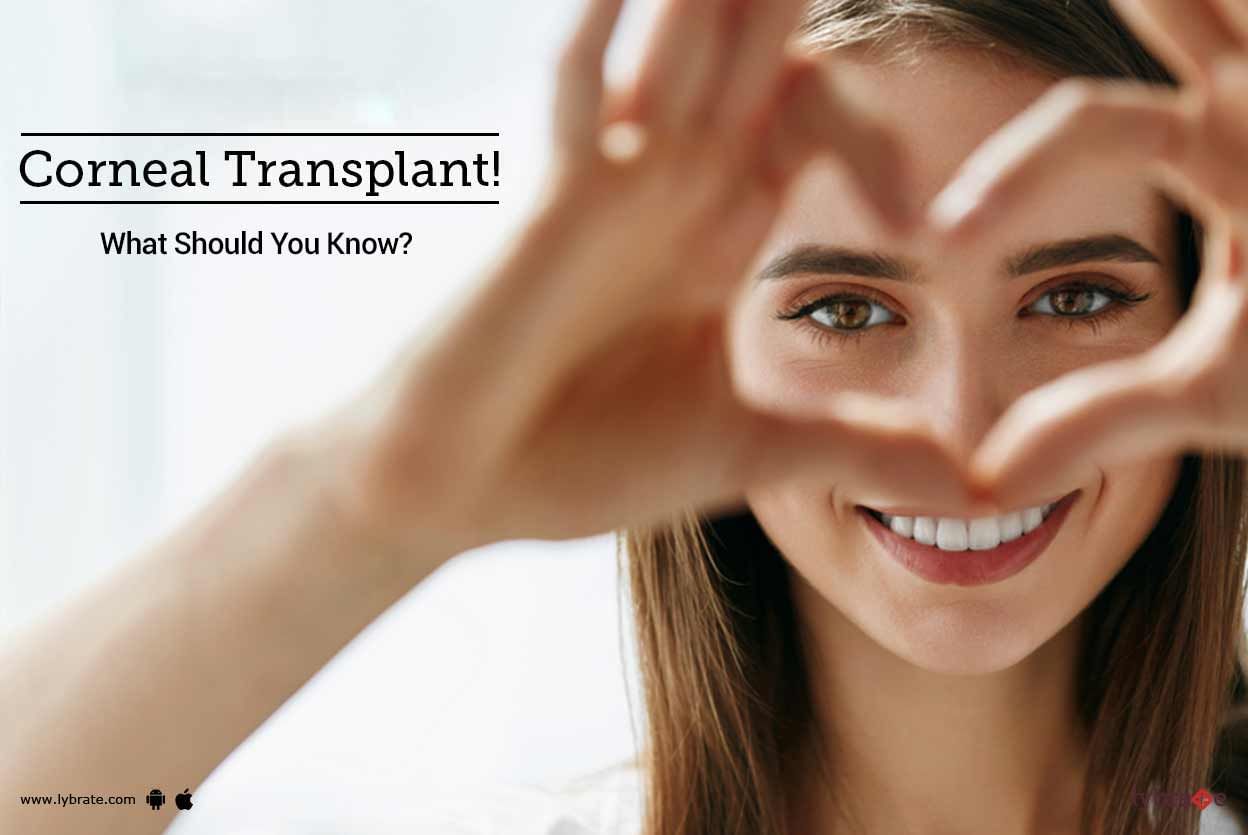 Cornea Transplant - What Should You Know?