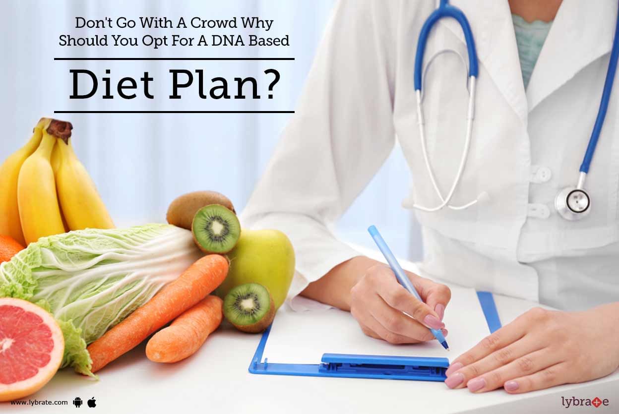Don't Go With A Crowd - Why Should You Opt For A DNA Based Diet Plan?