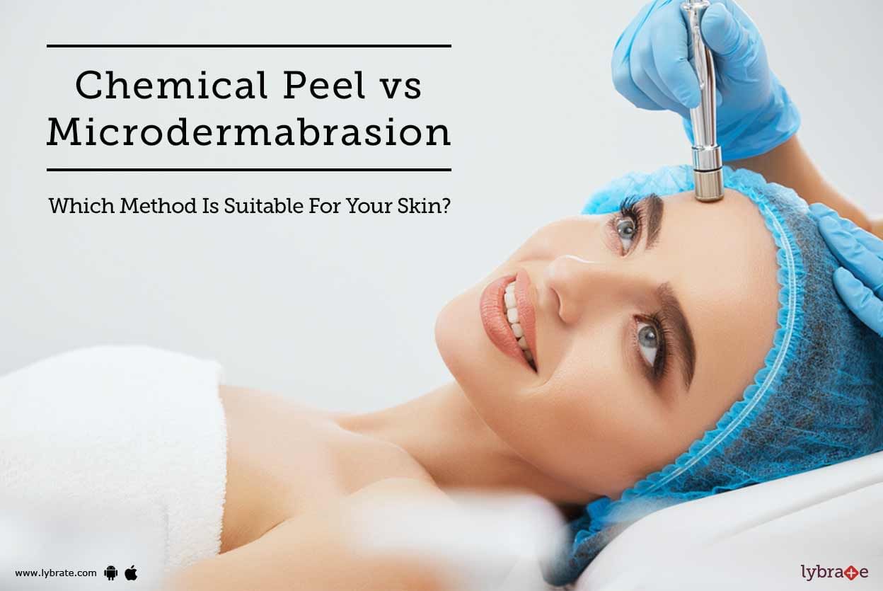 Chemical Peel vs Microdermabrasion - Which Method Is Suitable For Your Skin?