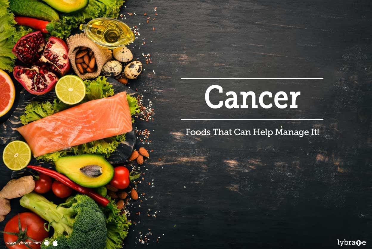 Cancer - Foods That Can Help Manage It!