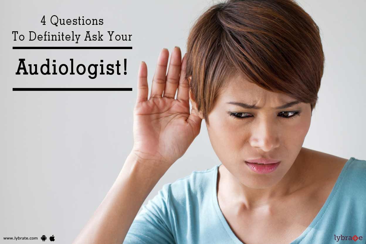 4 Questions To Definitely Ask Your Audiologist!