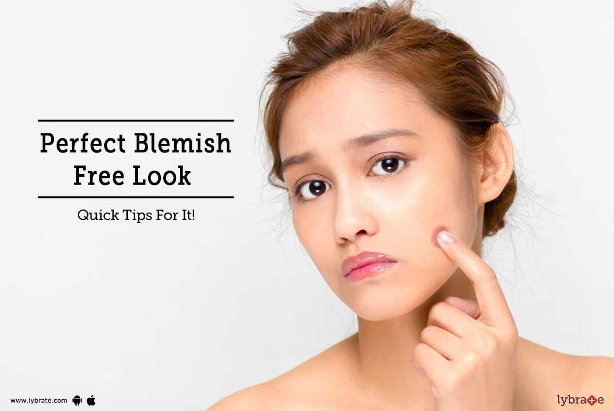 Perfect Blemish Free Look - Quick Tips For It!