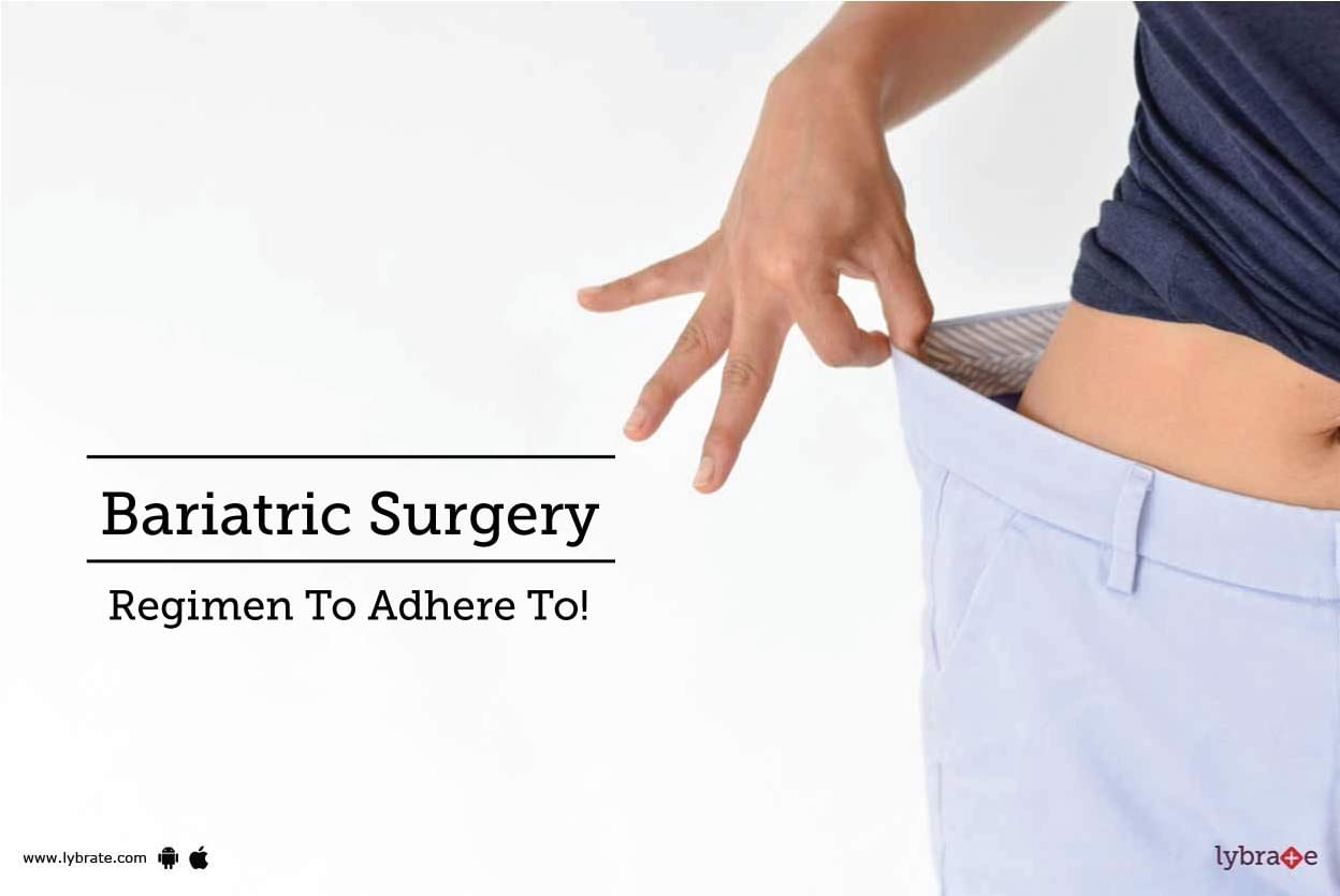 Bariatric Surgery - Regimen To Adhere To!