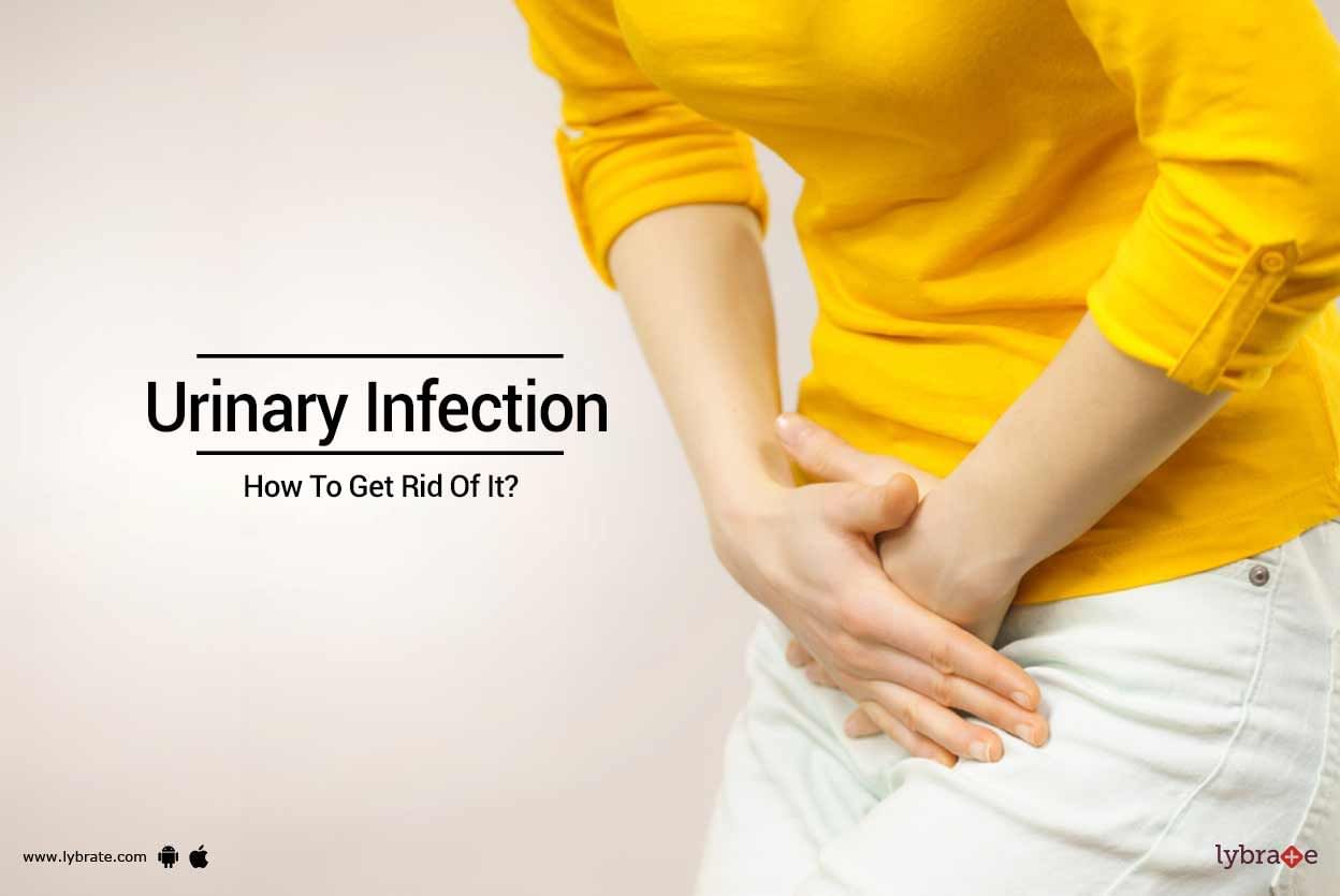 Urinary Infection - How To Get Rid Of It?
