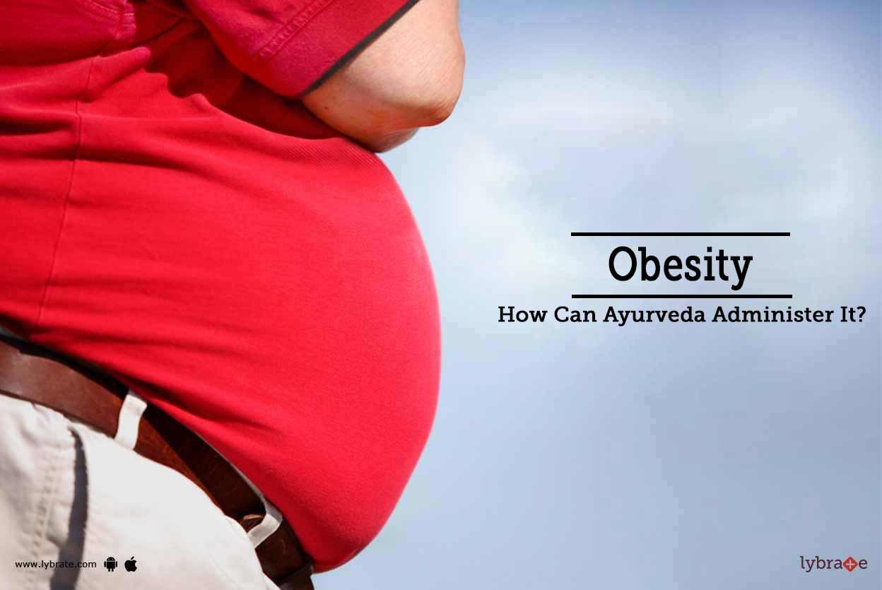 Obesity - How Can Ayurveda Administer It?