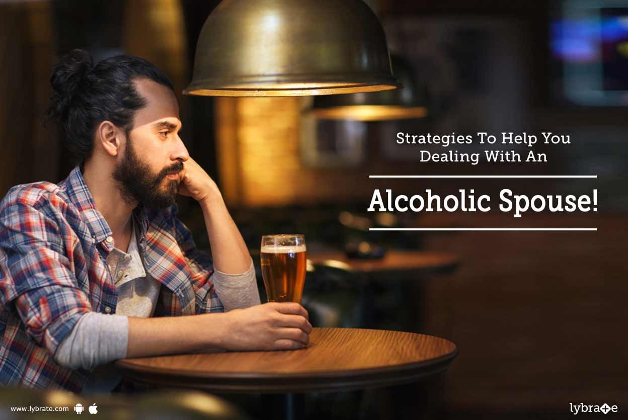 Strategies To Help You Dealing With An Alcoholic Spouse!