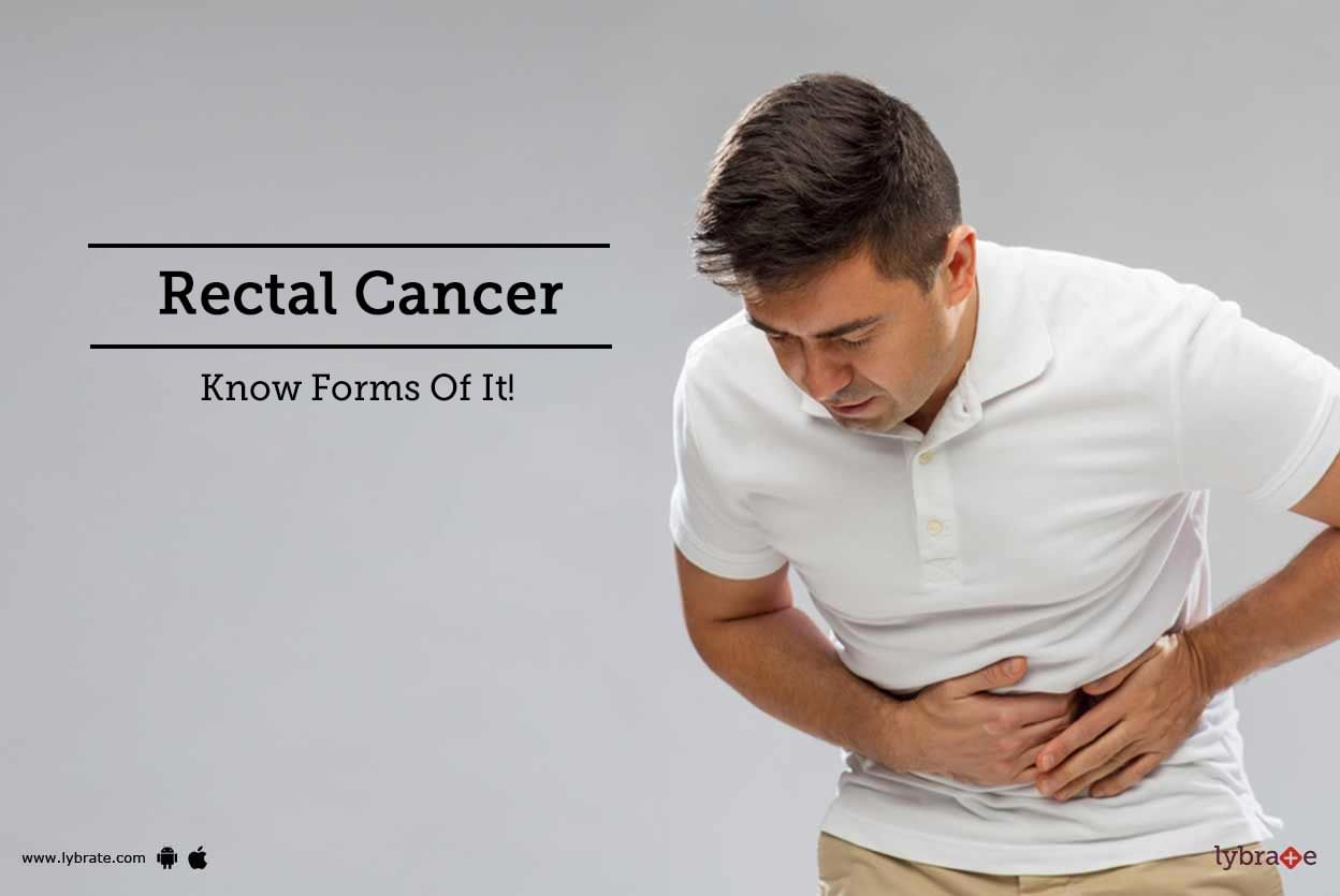 Rectal Cancer - Know Forms Of It!