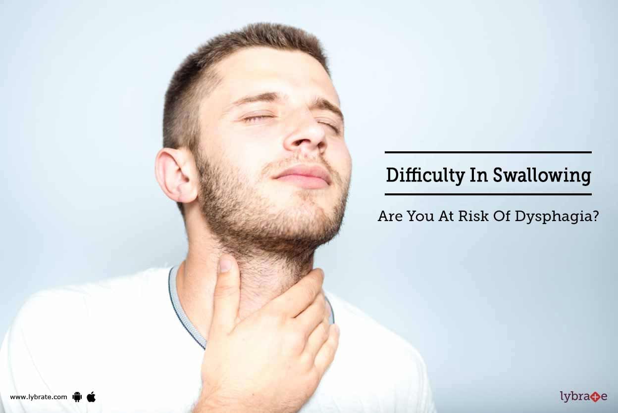 Difficulty In Swallowing - Are You At Risk Of Dysphagia?