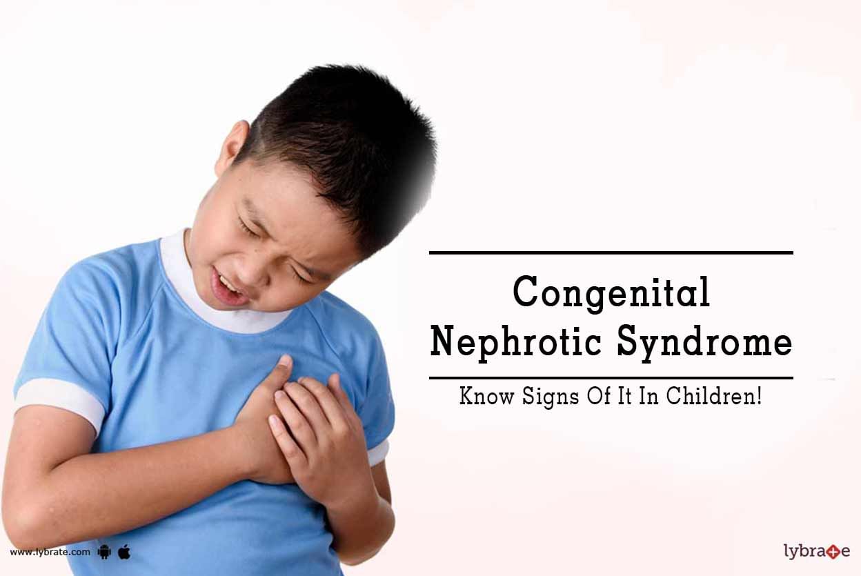 Congenital Nephrotic Syndrome - Know Signs Of It In Children!