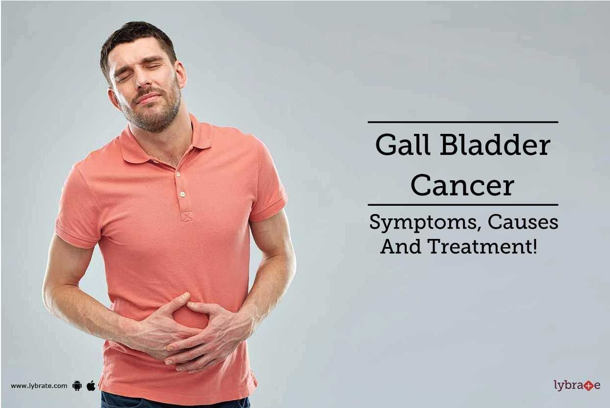 Gall Bladder Cancer - Symptoms, Causes And Treatment!