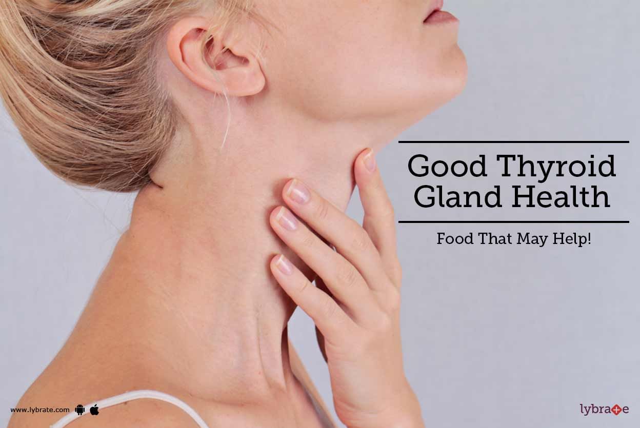 Good Thyroid Gland Health - Food That May Help!