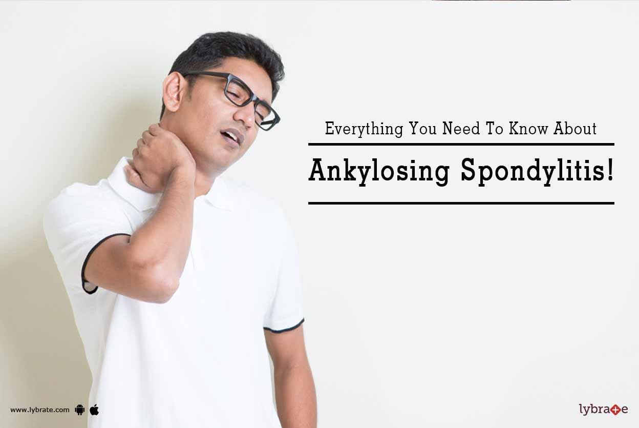 Everything You Need To Know About Ankylosing Spondylitis!