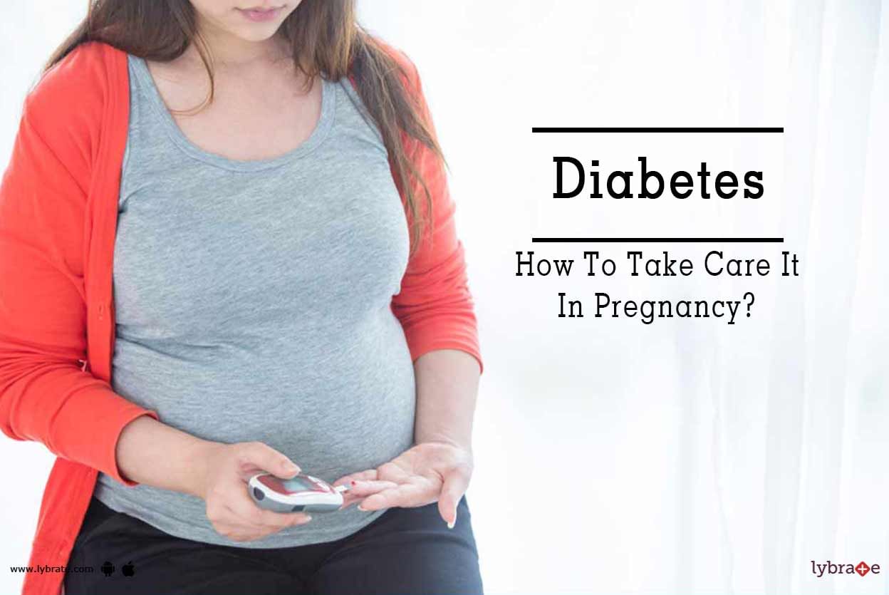 Diabetes - How To Take Care It In Pregnancy?
