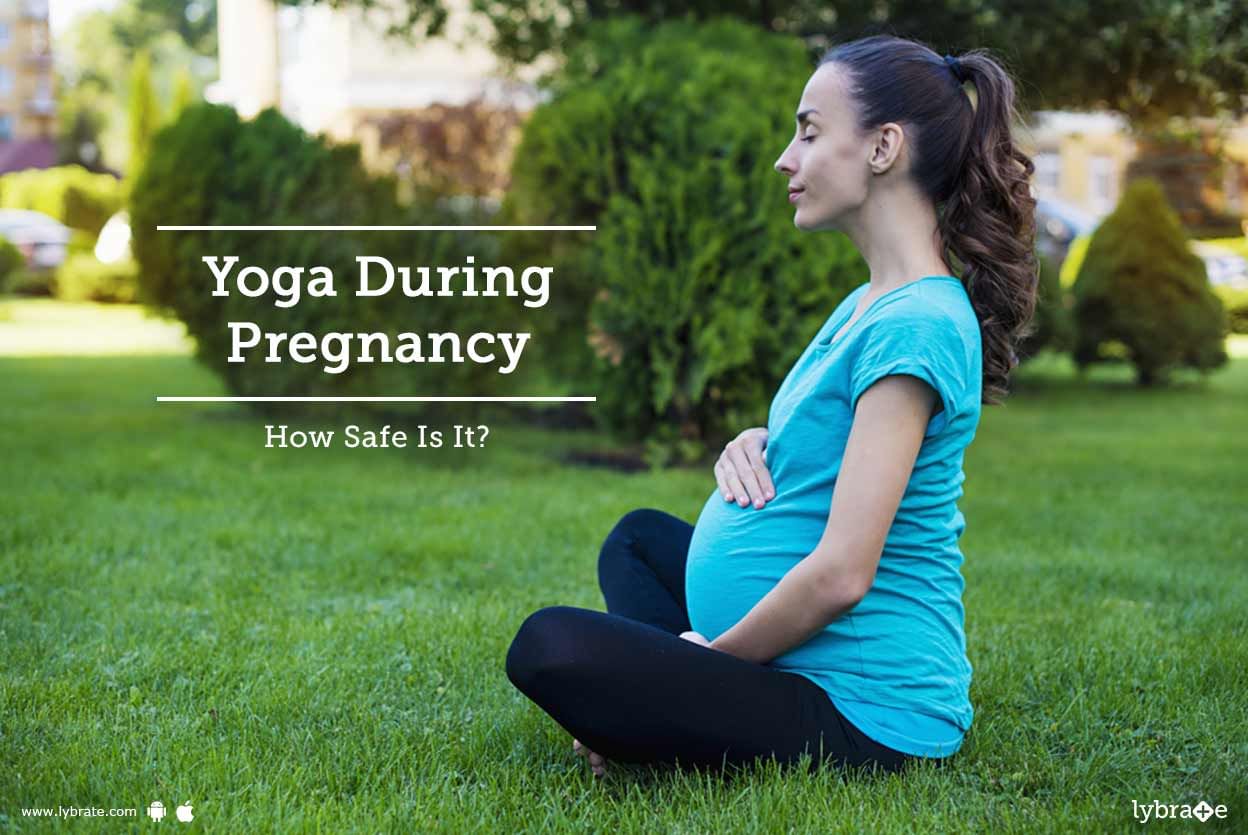 Yoga During Pregnancy - How Safe Is It?